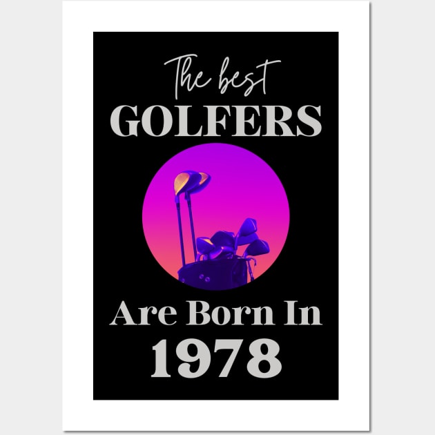 The best golfers are born in 1978 - Golfing Golf 1978 44th Birthday - Gift Idea for a Golf Lover Wall Art by BestCatty 